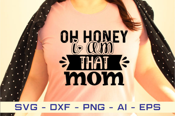Download Oh Honey I Am That Mom Svg Cut File - Premium Bundle