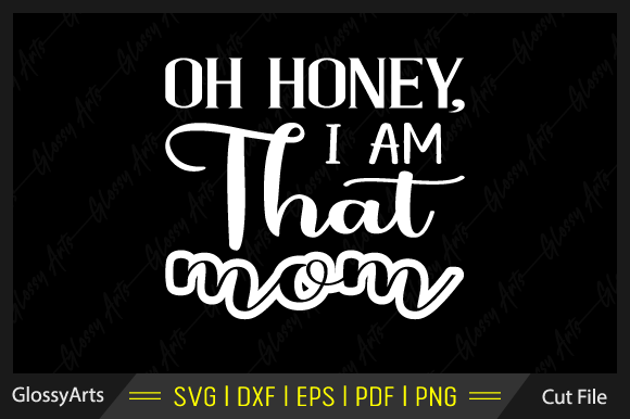 Download Oh Honey, I Am That Mom Svg Cut File - Premium Resources